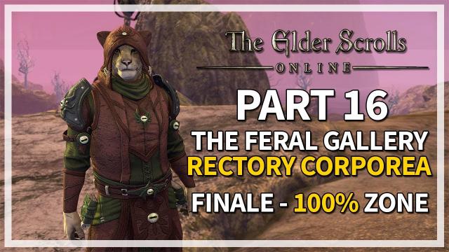 The Elder Scrolls Online - Necrom | Part 16 - 100% ENDING | Feral Gallery & Rectory Corporea