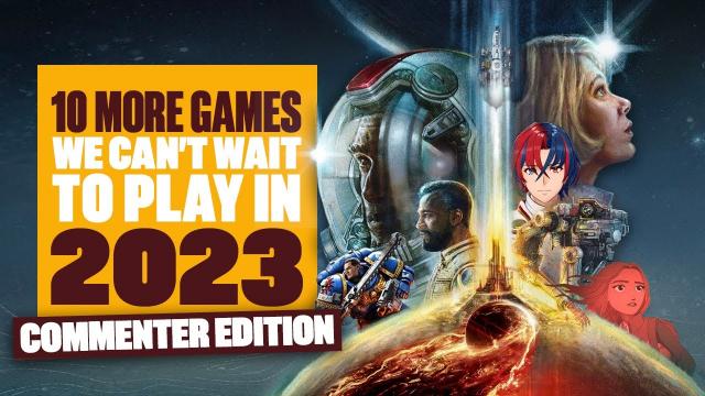 10 MORE Exciting Games We CAN'T WAIT To Play In 2023 - AS SUGGESTED BY YOU!