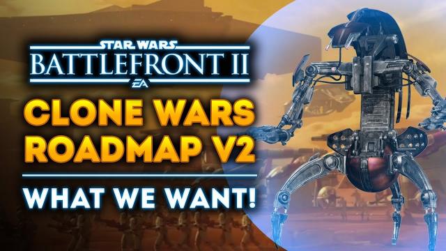 Clone Wars DLC Roadmap Version 2: What We Want to See! - Star Wars Battlefront 2 (Season 3 DLC)