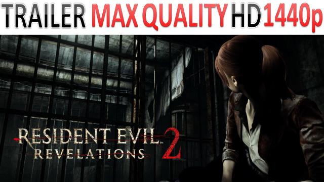 Resident Evil: Revelations 2 - Trailer - Cinematic - Max Quality HD - 1440p