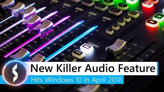New Killer Audio Feature Hits Windows 10 in April 2018