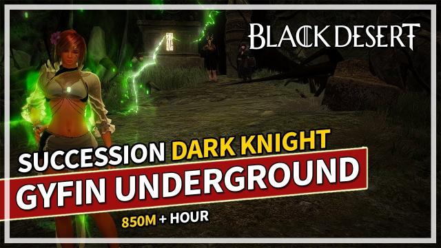 850M+ Hour Gyfin Underground | Succession Dark Knight | Black Desert