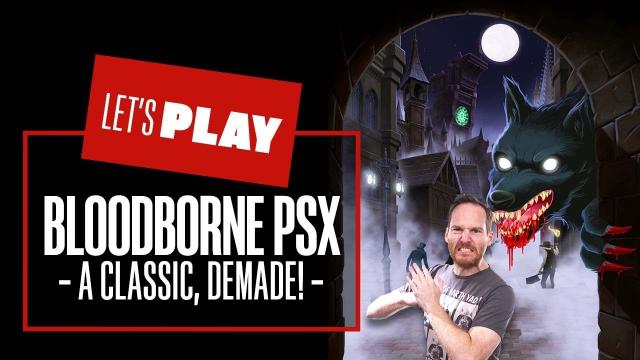 Let's Play Bloodborne PSX Gameplay - THE PS4 CLASSIC, REBUILT WITH PS1 AESTHETICS!