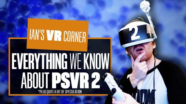 Everything We Know About PSVR 2 So Far (Plus Quite A Bit Of Speculation) - Ian's VR Corner