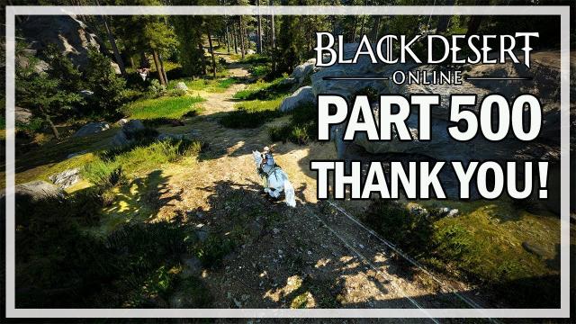 Black Desert Online - Dark Knight Let's Play Part 500 - Thank You!