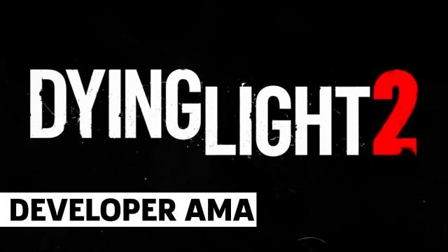 Dying Light 2 - Developer Ask Me Anything