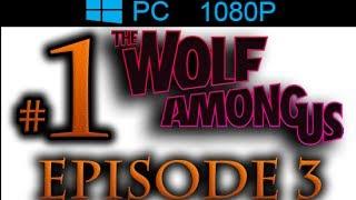 The Wolf Among Us Episode 3  Walkthrough Part 1 [1080p HD PC] - No Commentary