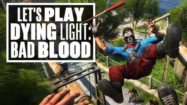 Let's Play Dying Light: Bad Blood - FORGET BATTLE ROYALE, THIS IS BRUTAL ROYALE!