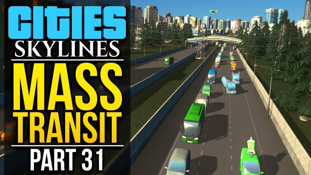 Cities: Skylines Mass Transit | PART 31 | MODS!
