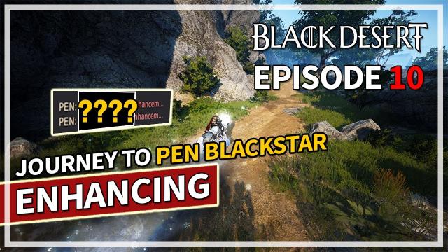 Starting Another 300 Stack | Journey to PEN Blackstar Enhancing - Episode 10 | Black Desert