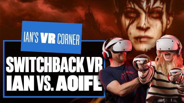 The Switchback VR No Yelp Challenge - IAN VS. AOIFE! - Ian's VR Corner