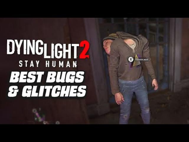 Dying Light 2 Best Bugs And Glitches