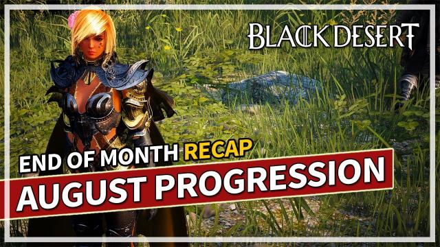 End of August Progression Recap & Goals | Black Desert