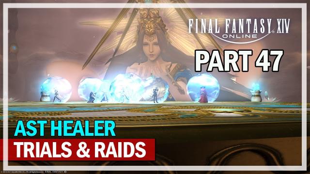Final Fantasy 14 - Trials and Raids AST Healer - Episode 47
