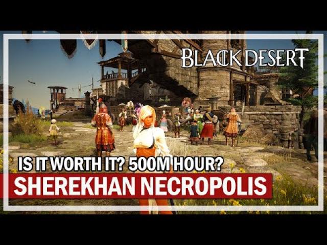 Is Sherekhan Necropolis Worth it? & 500M Hour | Black Desert
