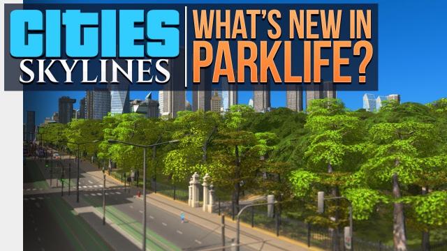 Cities: Skylines | WHATS NEW IN PARKLIFE?