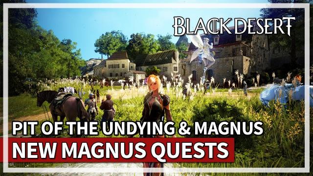Pit of the Undying & NEW Magnus Quests Land of the Morning Light | Black Desert