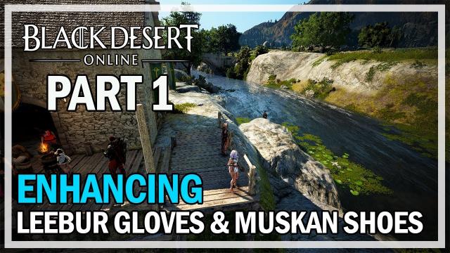 Black Desert Online - Enhancing Leeburs Gloves & Muskans Shoes - Part 1