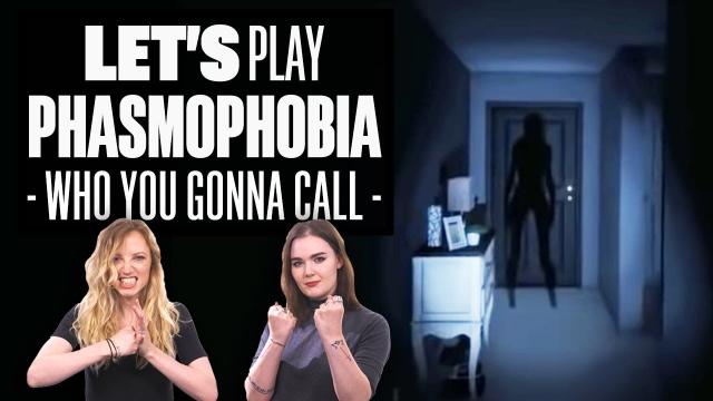 Let's Play Phasmophobia - WHO YOU GONNA CALL?