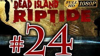Dead Island Riptide - Walkthrough Part 24 [1080p HD] - No Commentary