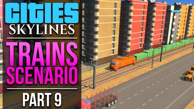 Cities: Skylines Trains Scenario | PART 9 | CARGO TRAINS
