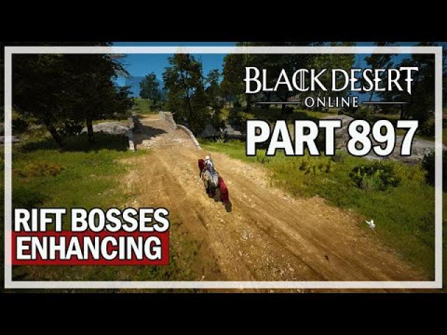 Black Desert Online - Let's Play Part 897 - Rift Bosses & Enhancing