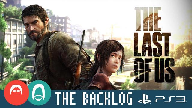 The Last of Us (PS3 2013) - All time best? Or overrated? - The Backlog