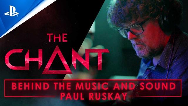 The Chant - Behind the Scene and Sound - Paul Ruskay | PS5 Games
