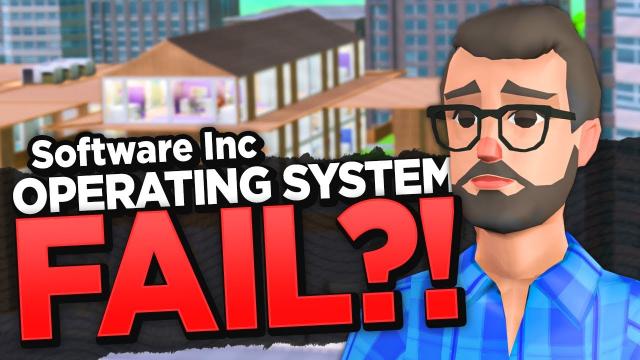 Did my Operating System... FAIL?! — Software Inc. (#12)