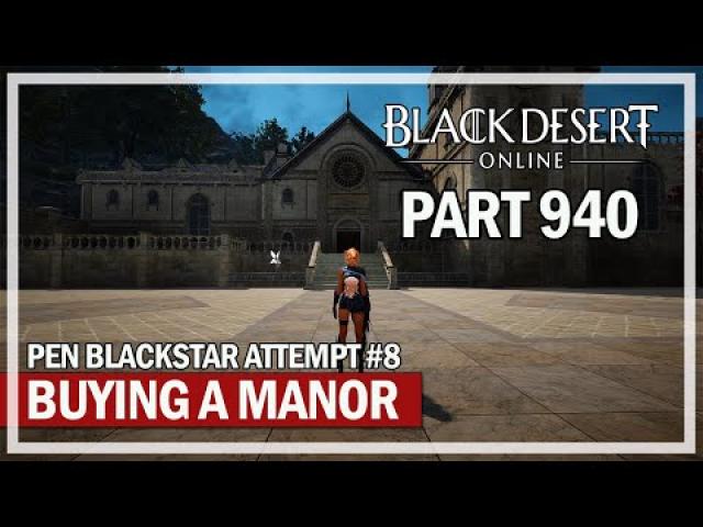 Black Desert Online - Lets Play Part 940 - Buying a Manor & PEN Blackstar Attempt