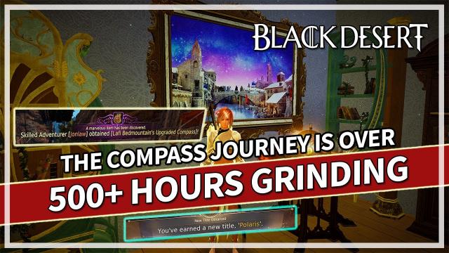 The Compass Journey is Over After 500+ Hours | Black Desert