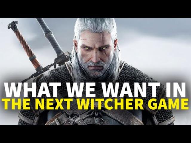 Everything We Want In The New Witcher Game