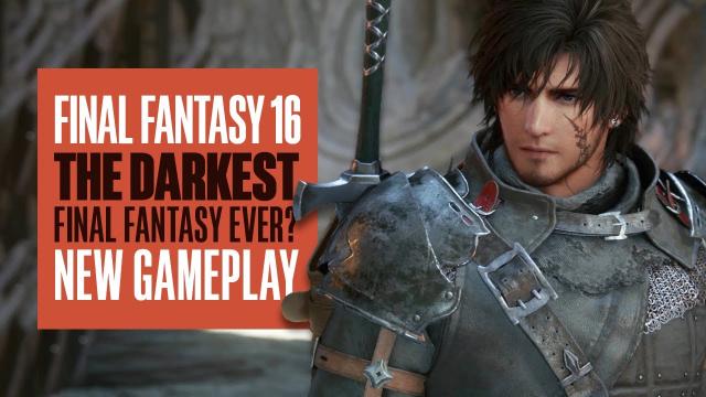 Final Fantasy 16 is the Darkest Final Fantasy Yet - Final Fantasy XVI New Gameplay