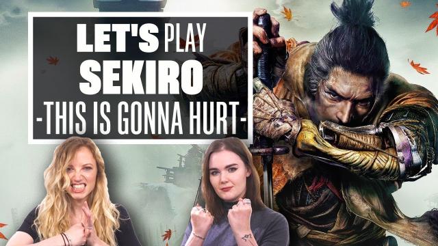 Let's Play Sekiro Shadows Die Twice: THIS IS GONNA HURT