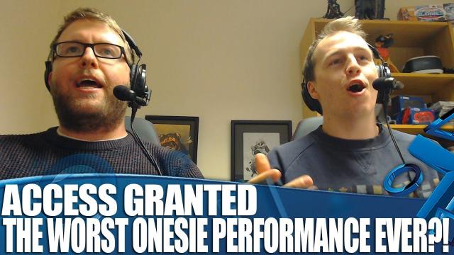 Access Granted - Is this The Worst Onesie Performance Ever?