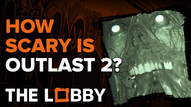 How Scary Is Outlast 2? - The Lobby