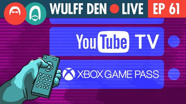 YouTube TV & Xbox Game Pass... The Future? - Wulff Den Live EP 61
