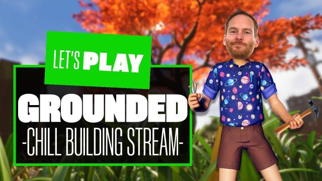 Let's Play Grounded 1.0 Part 3 -  4 HOUR CHILL BUILDING STREAM!