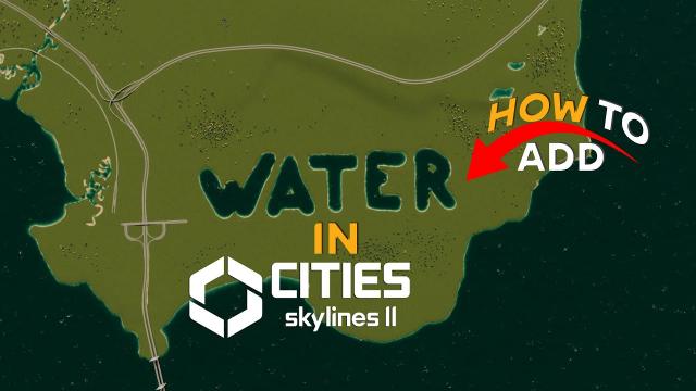 How to add Water in Cities Skylines 2 without Water tool or Water source?