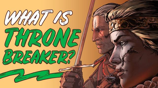 Thronebreaker: The Witcher Tales Is Much Bigger Than We Thought