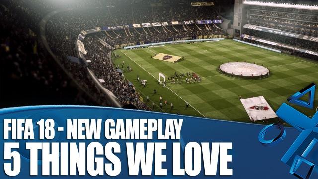 FIFA 18 New Gameplay - 5 Things We Love!