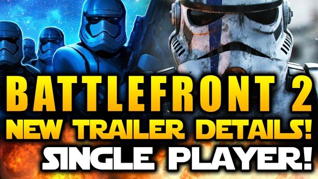 Star Wars Battlefront 2 (2017) News - New Trailer Details! Single Player Reveal Rumored!