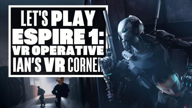 Espire 1: VR Operative Gameplay Makes You Feel Like A Robo-Sam Fisher! - Ians VR Corner