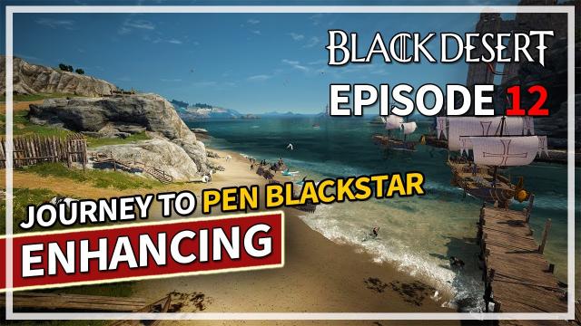 Making more stacks - Journey to PEN Blackstar Enhancing - Episode 12 | Black Desert