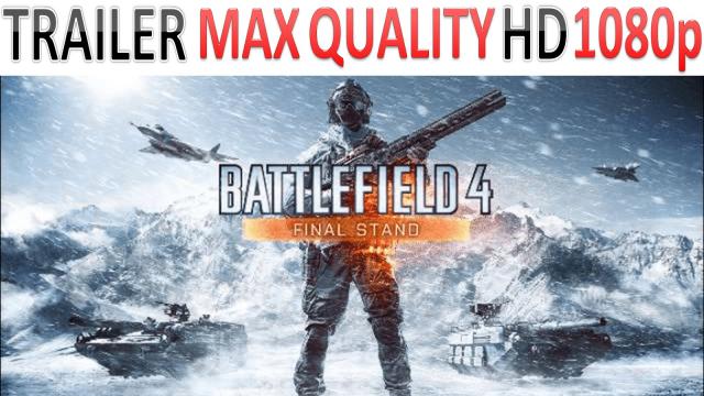 Battlefield 4 - Trailer - Final Stand - Max Quality HD - 1080p