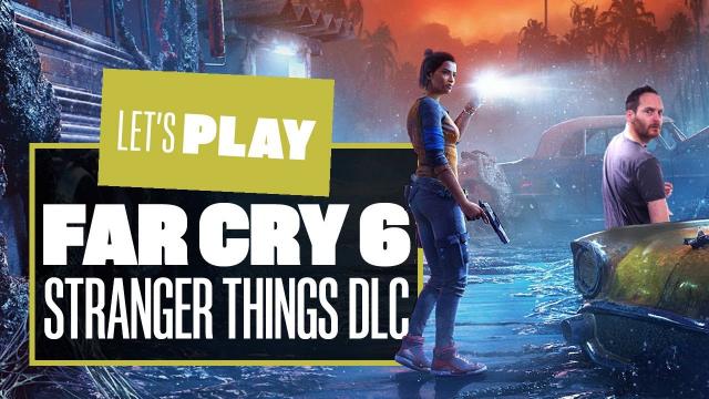 Let's Play Far Cry 6 X Stranger Things: The Vanishing DLC Gameplay - TURNING YARA UP TO ELEVEN!