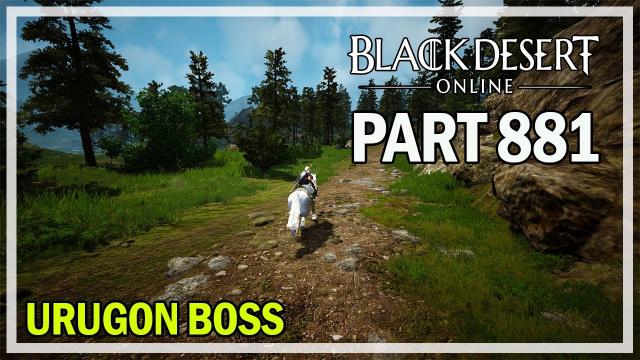 Black Desert Online - Let's Play Part 881 - Urugon