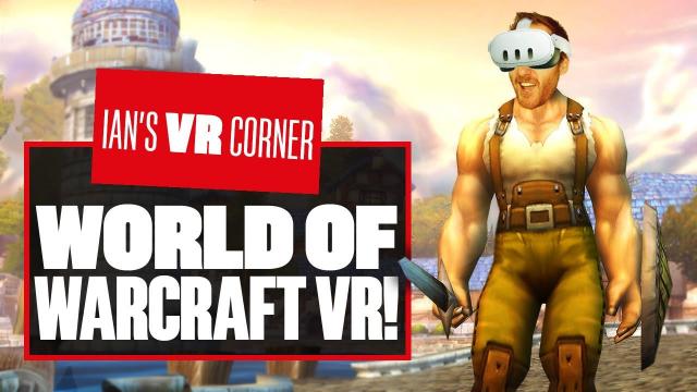 This New World Of Warcraft VR Mod Brings Azeroth To Life With First-Person VR! - Ian's VR Corner