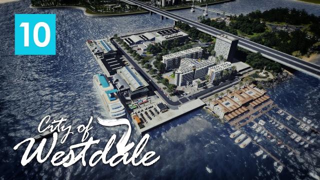 Cities Skylines: City of Westdale EP10 - Union Harbour