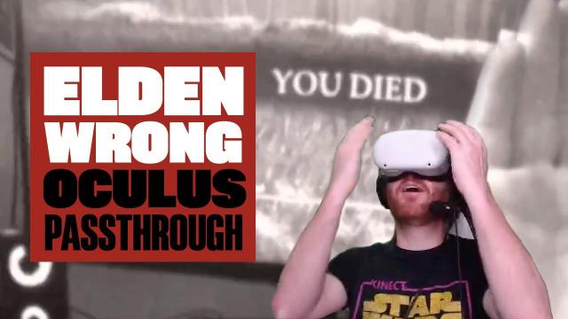 Elden Wrong - We Play Elden Ring, Wrong! - EPISODE ONE: OCULUS PASSTHROUGH